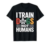 I Train Dogs Not Humans Dog Trainer T-Shirt