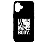 I Train My Mind As Hard As My Body Fitness Gym Case for iPhone 16