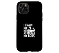 I Train My Mind As Hard As My Body Motivation Case for iPhone 11 Pro