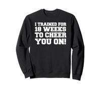 I Trained 18 Weeks To Cheer You On Running Race Spectator Sweatshirt
