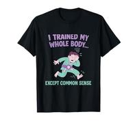 I Trained My Whole Body Except Common Sense Martial Arts T-Shirt