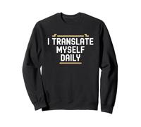 I Translate Myself Daily Language Identity Funny Polyglot Sweatshirt