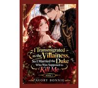 I Transmigrated as the Villainess, So I Married the Duke Who Was Supposed to Kill Me: Book 1: A Winter Wedding (In My Villainess Era)
