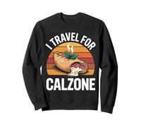 I Travel for Calzone Foodie Adventure Lovers Italian Cuisine Sweatshirt
