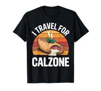 I Travel for Calzone Foodie Adventure Lovers Italian Cuisine T-Shirt