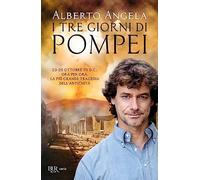 I tre giorni di Pompei: 23-25 ottobre 79 d. C. Ora per ora, la più grande tragedia dell'antichità