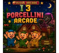 I tre porcellini Arcade: Una favola classica trasformata in un videogioco arcade (Favole Arcade)