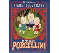 I tre porcellini. Le più belle fiabe illustrate