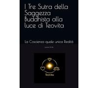 I Tre Sutra della Saggezza Buddhista alla luce di Teovita: La Coscienza quale unica Realtà