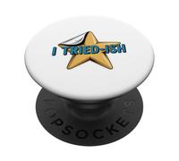 I TRIED-ISH Star Funny Sarcastic Meme Achievement PopSockets Adhesive PopGrip