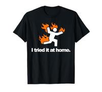 I Tried It & Caught On Fire At Home Science Humor T-Shirt