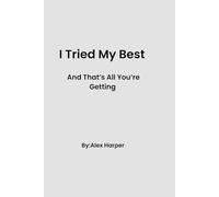 I Tried My Best: And Thats All You're Getting