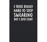 I Tried Really Hard to Stop Swearing But I Just Cunt: Notebook