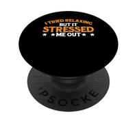 I Tried Relaxing But It Stressed Me Out Sarcasm - PopSockets Adhesive PopGrip