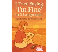 I Tried Saying “I’m Fine” in 3 Languages: Translating Yourself While Traveling (The Soft Reset Collection)