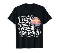 I Tried That's Enough for Today Tired Adulting - T-Shirt