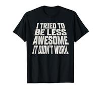 I Tried to Be Less Awesome it Didn't Work Value Graphic T-Shirt