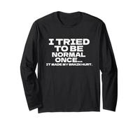 I Tried To Be Normal Once Funny Saying Quote Sarcastic Humor Long Sleeve T-Shirt