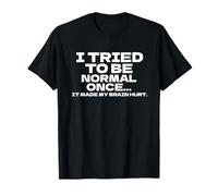 I Tried To Be Normal Once Funny Saying Quote Sarcastic Humor T-Shirt