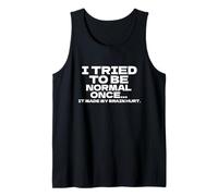 I Tried To Be Normal Once Funny Saying Quote Sarcastic Humor Tank Top