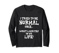 I Tried to Be Normal Once Worst 2 Minutes Life Unique Long Sleeve T-Shirt