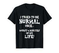 I Tried To Be Normal Once Worst 2 Minutes Life Unique T-Shirt