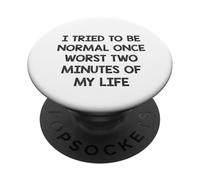 I tried to be normal once worst two minutes of my life PopSockets Adhesive PopGrip
