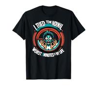 I Tried to be Normal, Worst 2 Minutes of My Life, Unique T-Shirt
