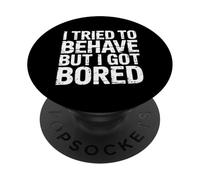 I Tried To Behave But I Got Bored Extrovert Energy - PopSockets Adhesive PopGrip