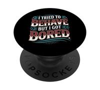 I Tried To Behave But I Got Bored Extrovert Energy |-- PopSockets Adhesive PopGrip