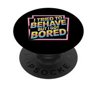 I Tried To Behave But I Got Bored Extrovert Energy |- PopSockets Adhesive PopGrip