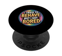 I Tried To Behave But I Got Bored Extrovert Energy |----- PopSockets Adhesive PopGrip