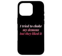I Tried To Choke My Demons But They Liked It Funny Naughty Case for iPhone 16 Pro