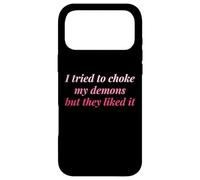 I Tried To Choke My Demons But They Liked It Funny Naughty Case for iPhone 17 Pro Max