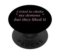 I Tried To Choke My Demons But They Liked It Funny Naughty PopSockets Adhesive PopGrip