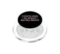 I Tried To Choke My Demons But They Liked It Funny Naughty PopSockets PopGrip for MagSafe