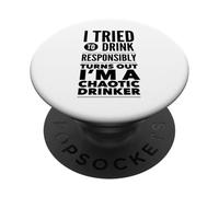 I Tried To Drink Responsibly Turns Out I'm A Chaotic Drinker PopSockets Adhesive PopGrip