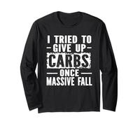 I Tried to Give Up Carbs Once Massive Fall Sarcastic Sarcasm Long Sleeve T-Shirt
