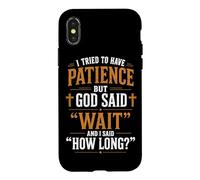 I Tried To Have Patience But God Said Wait Christian Humor Case for iPhone X/XS