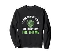 I Tried To Quit Herbs But I Didn't Have The Thyme Herbalists Sweatshirt