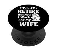 I Tried To Retire But Now I Work For My Wife PopSockets Adhesive PopGrip