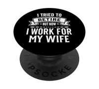 I Tried To Retire But Now I Work For My Wife PopSockets Adhesive PopGrip