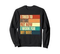 I Tried To Retire But Now I Work For My Wife Retro Vintage Sweatshirt