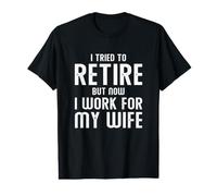 I Tried to Retire But Now I Work for My Wife Value Graphic T-Shirt