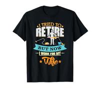I Tried to Retire Now Work for My Wife - Retired Husband T-Shirt