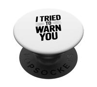 I Tried To Warn You Funny Sarcastic Statement PopSockets Adhesive PopGrip