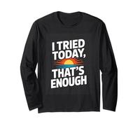 I Tried Today Thats Enough Funny Self Care Long Sleeve T-Shirt