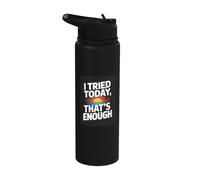 I Tried Today Thats Enough Funny Self Care Stainless Steel Insulated Water Bottle