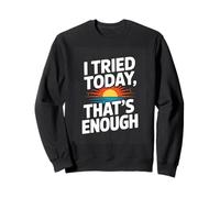 I Tried Today Thats Enough Funny Self Care Sweatshirt