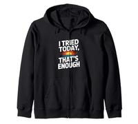I Tried Today Thats Enough Funny Self Care Zip Hoodie